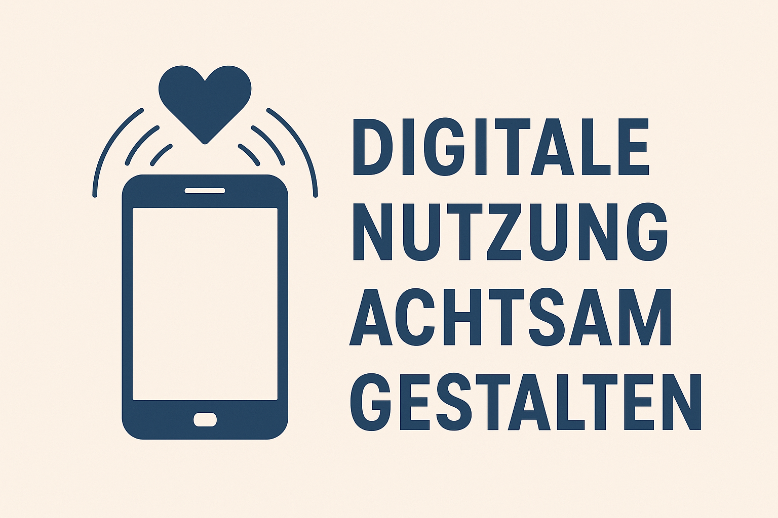 Querformat-Illustration eines Smartphones mit Herzsymbol und der Aufschrift „Digitale Nutzung achtsam gestalten“. Symbolbild für bewusste Handynutzung, weniger Reizüberflutung und mehr Achtsamkeit im digitalen Alltag.