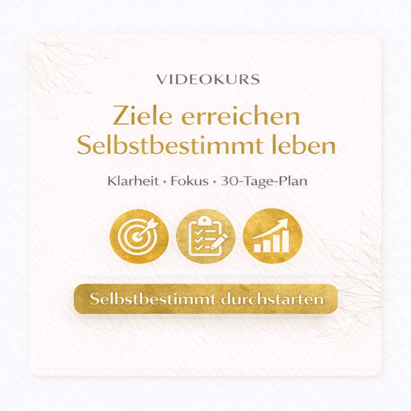 Covergrafik „Videokurs: Ziele erreichen – selbstbestimmt leben“ mit dem Text „Klarheit • Fokus • 30-Tage-Plan“.